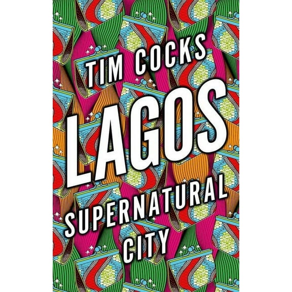 Lagos: Supernatural City, (Hardcover)