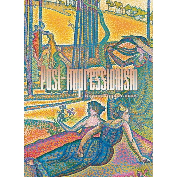 Post-Impressionism: Beyond Appearances, (Hardcover)