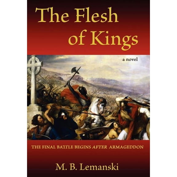 The Flesh of Kings: The final battle begins after Armageddon (Hardcover) by M B Lemanski