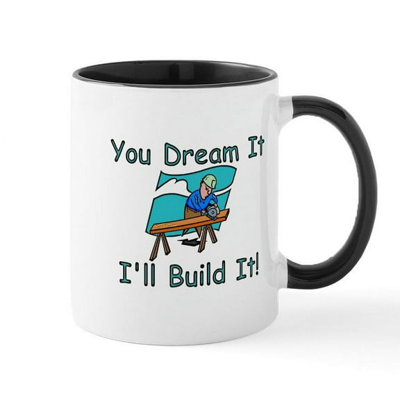 CafePress - You Dream It, I Build It Mug - 11 oz Ceramic Mug - Novelty Coffee Tea Cup