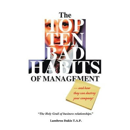 The Top Ten Bad Habits of Management : An Essential, Insightful Resource for Employees, Managers and (Best Manager Games For Management Fest)