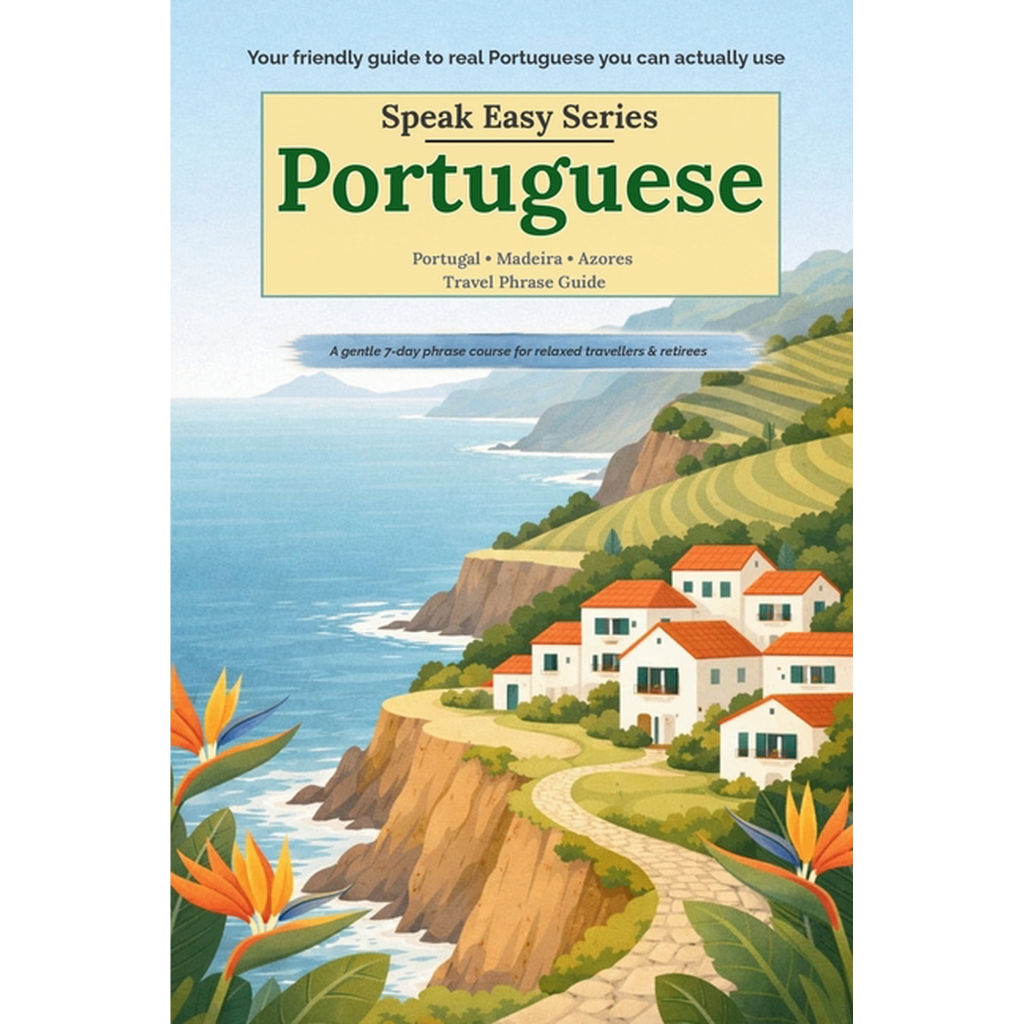 Speak Easy Language Phrasebooks Speak Easy: European Portuguese for Your Next Holiday: A gentle 7-day phrase course for relaxed travellers and retirees, (Paperback)