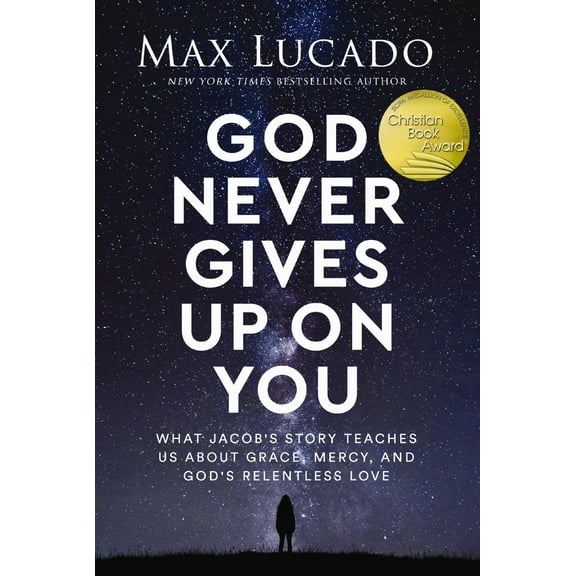Max Lucado: God Never Gives up on You: What Jacob's Story Teaches Us about Grace, Mercy, and God's Relentless Love (Paperback)