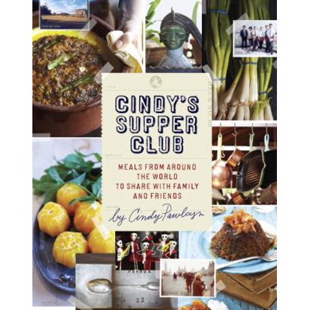 Cindy's Supper Club: Meals from Around the World to Share With Family and Friends