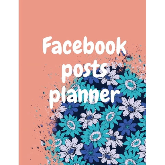 Facebook posts planner: Organizer to Plan All Your Posts & Content (Paperback)