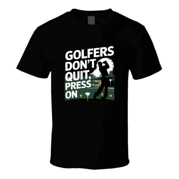 Golfers Don’t Quit, They Press On T-shirt – Motivational Tee For Golf Lovers T Shirt