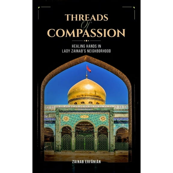 Threads of Compassion- Healing Hands in Lady Zainab's Neighborhood, (Paperback)