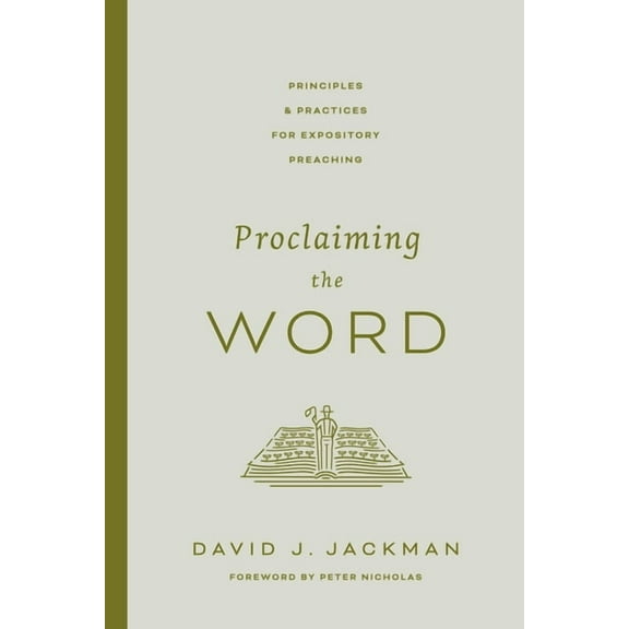 Proclaiming the Word: Principles and Practices for Expository Preaching, (Paperback)