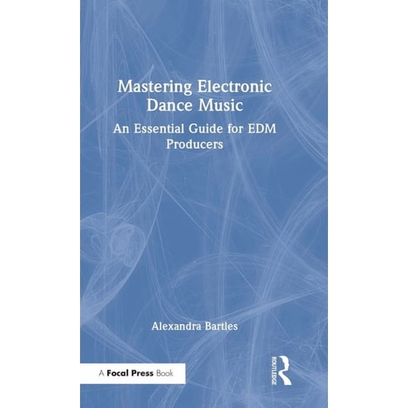Mastering Electronic Dance Music: An Essential Guide for Edm Producers, (Hardcover)