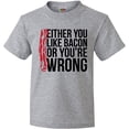 thumbnail image 3 of Inktastic Either You Like Bacon Or You're Wrong Youth T-Shirt, 3 of 5