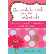 DEBORA M COTY Demasiado bendecida para estar estresada: Devocionales de 3 minutos para mujeres (Paperback)