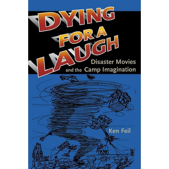 Dying for a Laugh: Disaster Movies and the Camp Imagination (Paperback)