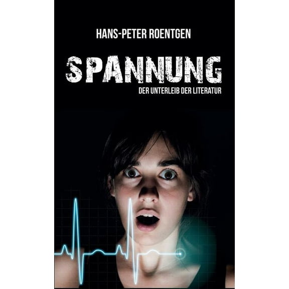Spannung - der Unterleib der Literatur: Schreibratgeber, (Paperback)