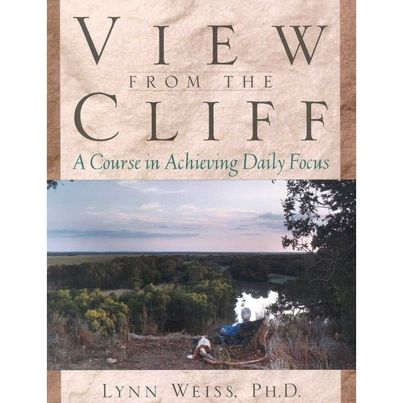 View from the Cliff: A Course in Achieving Daily Focus, (Paperback)