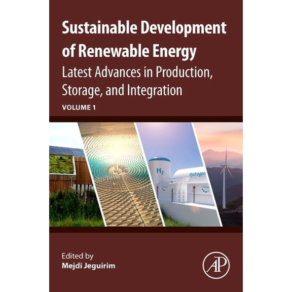 Advances in Renewable Energy Technologie Sustainable Development of Renewable Energy: Latest Advances in Production, Storage, and Integration, (Paperback)