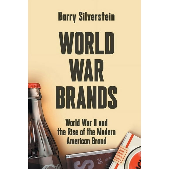 World War Brands: World War II and the Rise of the Modern American Brand, (Paperback)