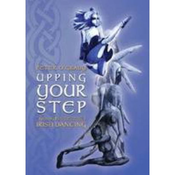 Pre-Owned Upping Your Step: Training for Success in Irish Dancing, by Mr. Peter O'Grady, (Paperback), English