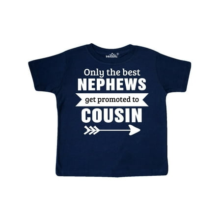 

Inktastic Only the Best Nephews Get Promoted to Cousin Gift Toddler Boy or Toddler Girl T-Shirt