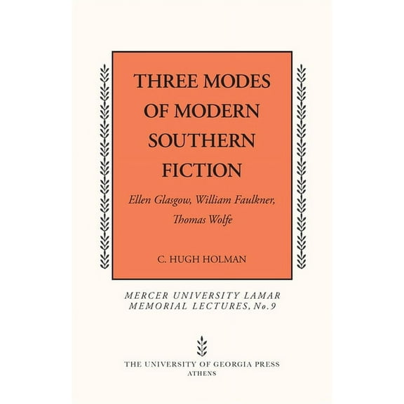 Mercer University Lamar Memorial Lecture Three Modes of Modern Southern Fiction: Ellen Glasgow, William Faulkner, Thomas Wolfe, Book 9, (Paperback)