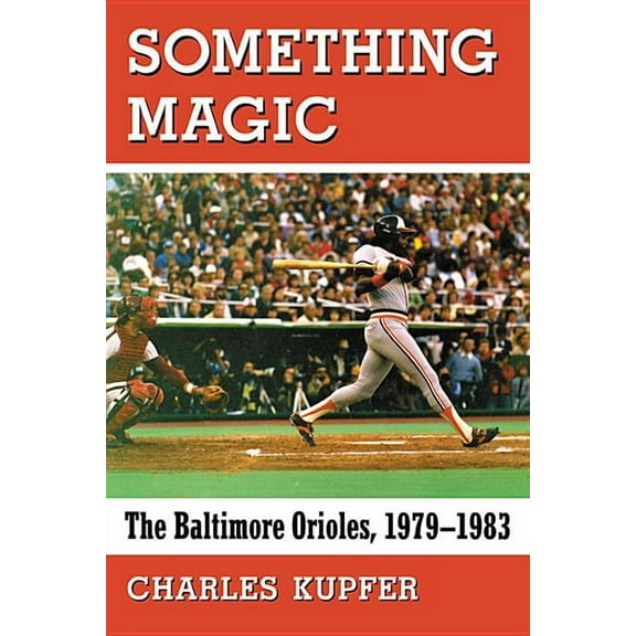 Something Magic: The Baltimore Orioles, 1979-1983, (Paperback)