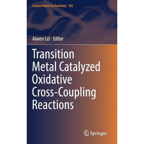Lecture Notes in Chemistry Transition Metal Catalyzed Oxidative Cross-Coupling Reactions, Book 102, (Hardcover)