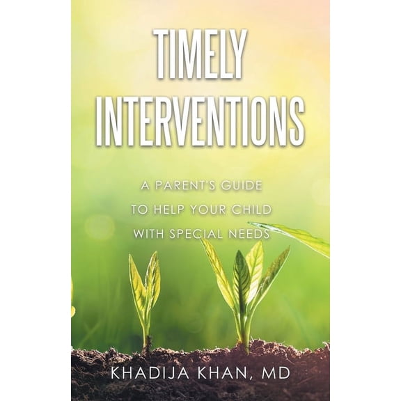 Timely Interventions: A Parent's Guide to Help Your Child with Special Needs, (Paperback)