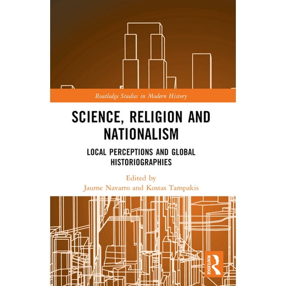 Routledge Studies in Modern History Science, Religion and Nationalism: Local Perceptions and Global Historiographies, (Paperback)