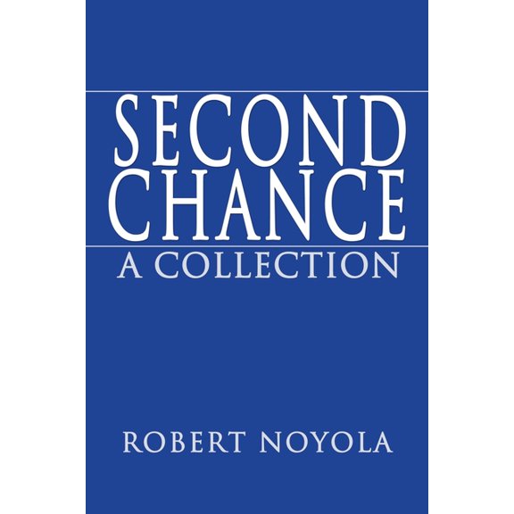 Second Chance: A Collection (Paperback) by Robert Noyola