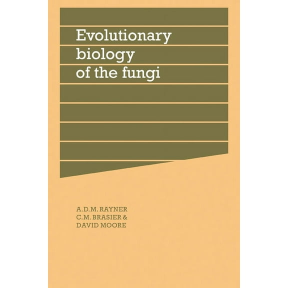 British Mycological Society Symposia Evolutionary Biology of the Fungi: Symposium of the British Mycological Society Held at the University of Bristol April , Book 12, (Paperback)