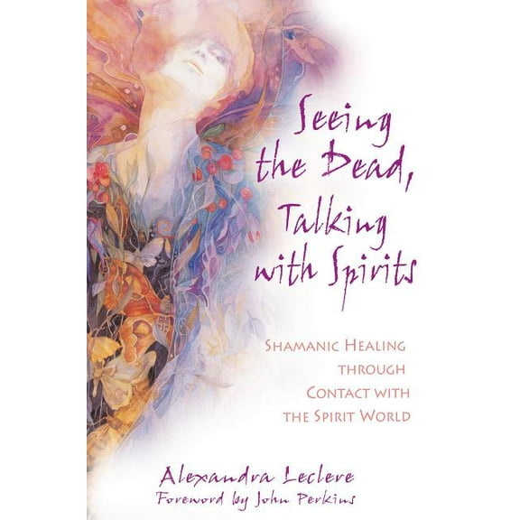 Seeing the Dead, Talking with Spirits : Shamanic Healing through Contact with the Spirit World (Paperback)