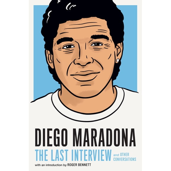 Last Interview Diego Maradona: The Last Interview: And Other Conversations, (Paperback)