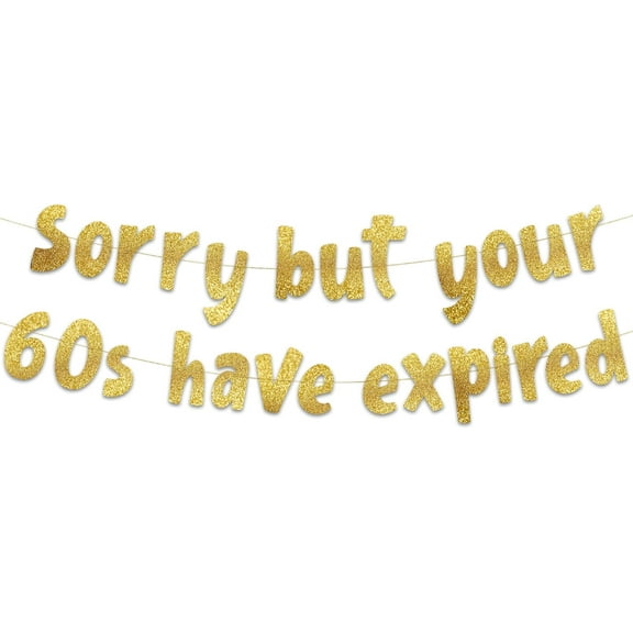 Sorry But Your 60s Have Expired Gold Glitter Banner - Happy 70th Birthday Party Banner - 70th Birthday Party Decorations and Supplies - 70th Wedding Anniversary Decorations