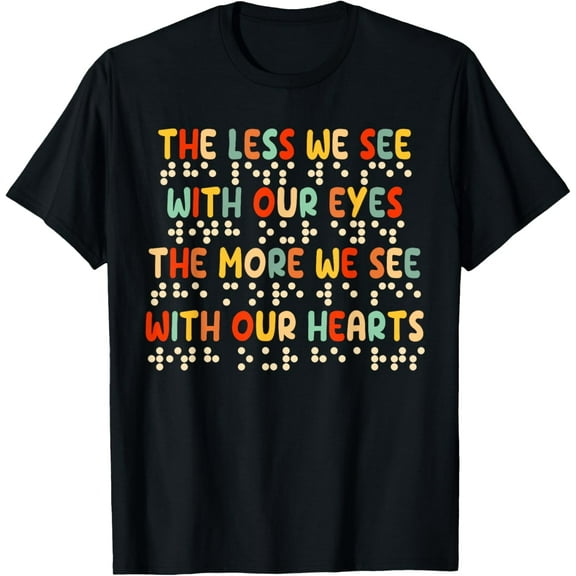 Visually Impaired Braille The Less We See With Our Eyes T-ShirtMen's and women's gift, black and white T-shirt, size: Extra large S-4XL