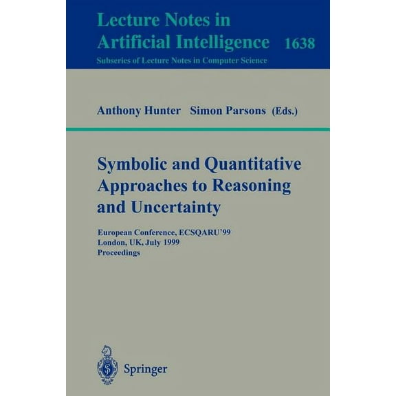 Symbolic and Quantitative Approaches to Reasoning and Uncertainty: European Conference, Ecsqaru'99, London, Uk, July 5-9, (Paperback)