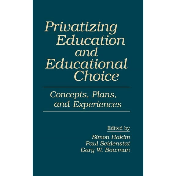 Privatizing Education and Educational Choice: Concepts, Plans, and Experiences, (Hardcover)