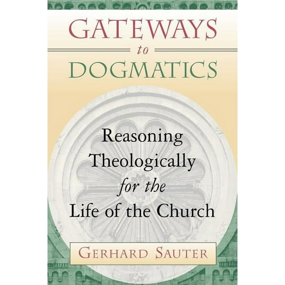 Gateways to Dogmatics: Reasoning Theologically for the Life of the Church, (Paperback)