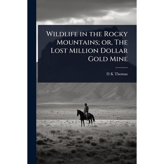 Wildlife in the Rocky Mountains; or, The Lost Million Dollar Gold Mine, (Paperback)