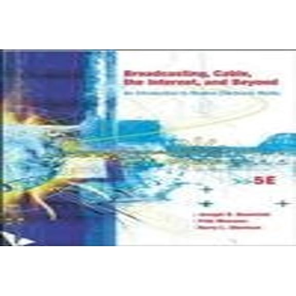 Pre-Owned Broadcasting, Cable, the Internet and Beyond: An Introduction to Modern Electronic Media (Paperback) 0072493836 9780072493832