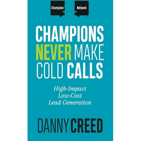 Champions' Network: Champions Never Make Cold Calls: High-Impact, Low-Cost Lead Generation (Best Way To Make Cold Calls)