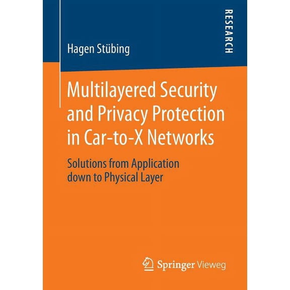 Multilayered Security and Privacy Protection in Car-To-X Networks: Solutions from Application Down to Physical Layer, (Paperback)