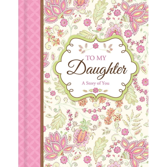 Pre-Owned To My Daughter: A Story of You - Guided Keepsake Journal (Hardcover) 1680222252 9781680222258