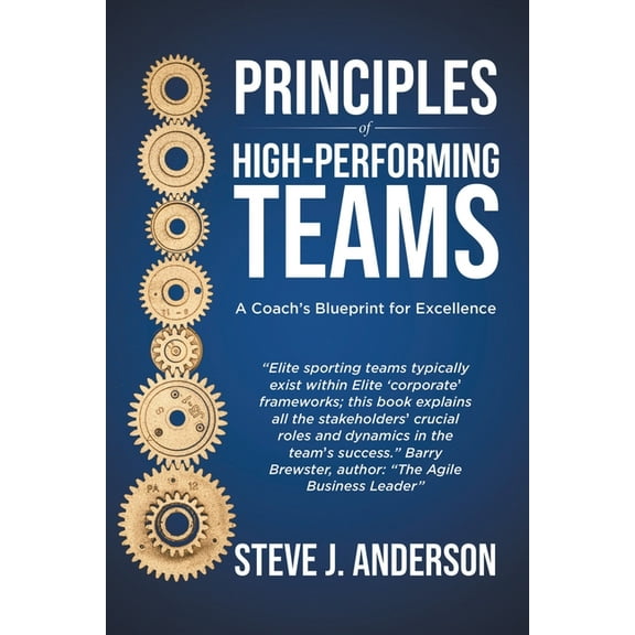 Principles of High Performing Teams: A Coach's Blueprint for Excellence, (Paperback)