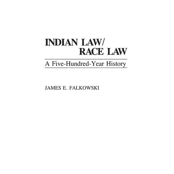 Indian Law/Race Law: A Five-Hundred-Year History, (Hardcover)