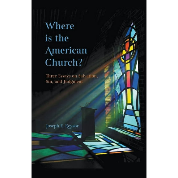 Where is the American Church? Three Essays on Salvation, Sin and Judgment, (Paperback)