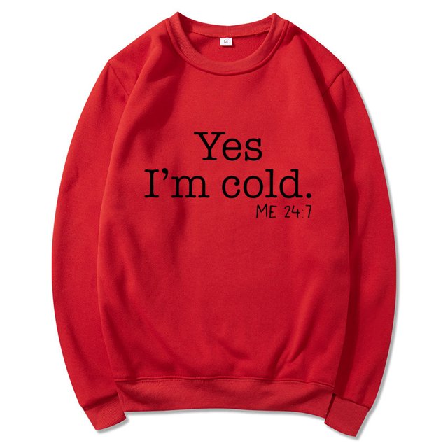 Yes I'M Cold Me 24:7 Letter Round Neck Pullover Long Sleeve Sweatshirt
