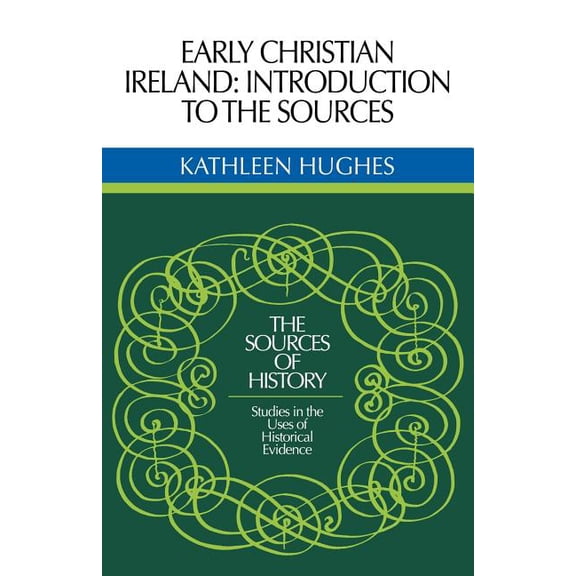 Sources of History Early Christian Ireland: Introduction to the Sources, (Paperback)