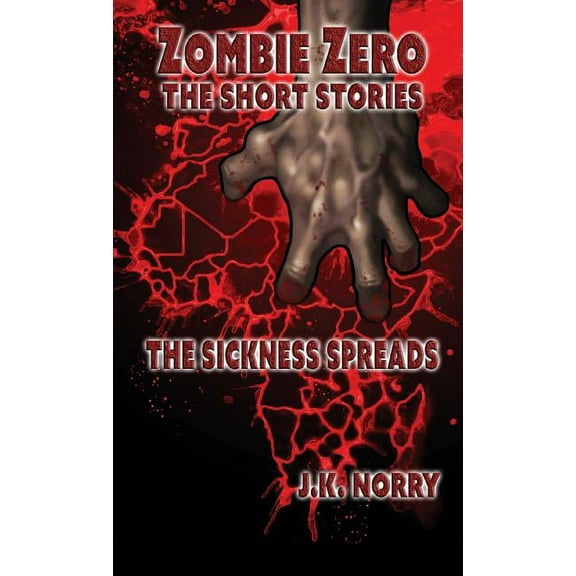 Zombie Zero: The Short Stories The Sickness Spreads, Book 1, (Paperback)
