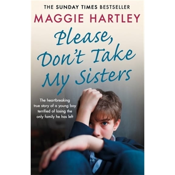 Pre-Owned Please Don't Take My Sisters: The heartbreaking true story of a young boy terrified of losing the only family he has left (A Maggie Hartley Foster Carer Story) Paperback