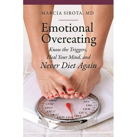Praeger Contemporary Health and Living Emotional Overeating: Know the Triggers Heal Your Mind and Never Diet Again (Hardcover)