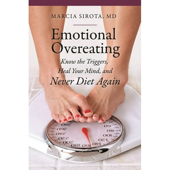 Praeger Contemporary Health and Living Emotional Overeating: Know the Triggers, Heal Your Mind, and Never Diet Again, (Hardcover)